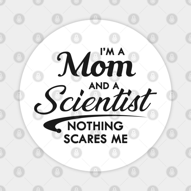 Mom and Scientist - I'm a mom and a scientist nothing scares me Magnet by KC Happy Shop